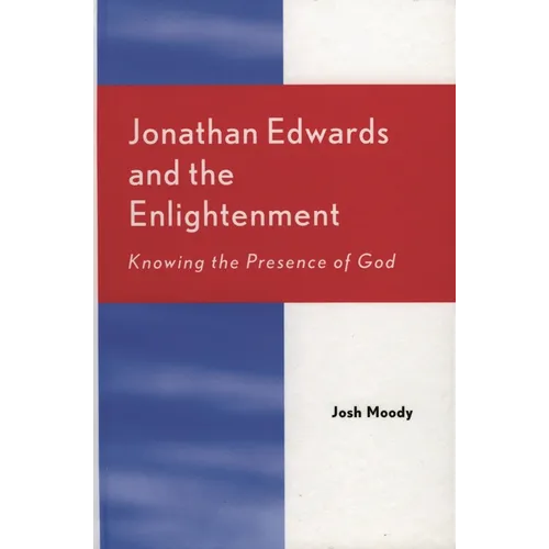 Jonathan Edwards and the Enlightenment: Knowing the Presence of God