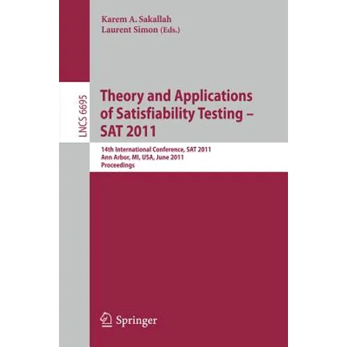Theory and Application of Satisfiability Testing: 14th International Conference, SAT 2011, Ann Arbor, Mi, Usa, June 19-22, 2011, Proceedings