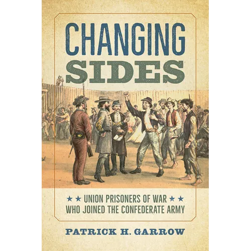 Changing Sides: Union Prisoners of War Who Joined the Confederate Army