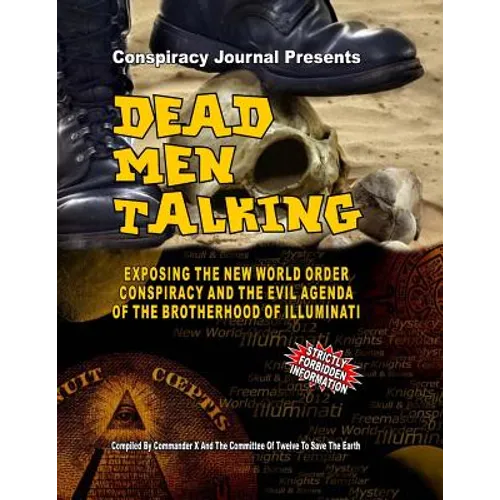Dead Men Talking: Exposing The New World Order Conspiracy And The Evil Agenda Of The Brotherhood Of The Illuminati