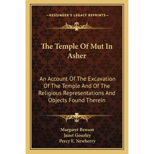 The Temple Of Mut In Asher: An Account Of The Excavation Of The Temple And Of The Religious Representations And Objects Found Therein
