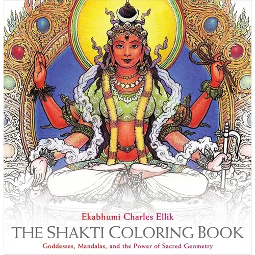 The Shakti Coloring Book: Goddesses, Mandalas, and the Power of Sacred Geometry