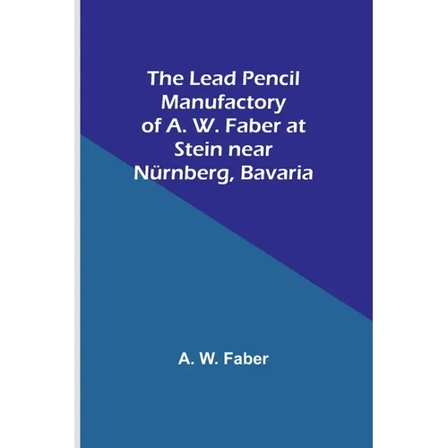 The Lead Pencil Manufactory of A. W. Faber at Stein near Nürnberg, Bavaria