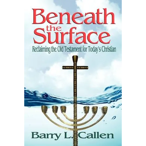 Beneath the Surface, Reclaiming the Old Testament for Today's Christians