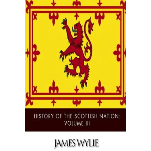 History of the Scottish Nation: Volume III: From Union of Scots and Picts, A.D. 843, to Death of Alexander III, A.D. 1286
