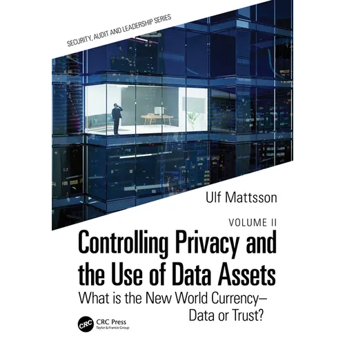 Controlling Privacy and the Use of Data Assets - Volume 2: What is the New World Currency - Data or Trust?