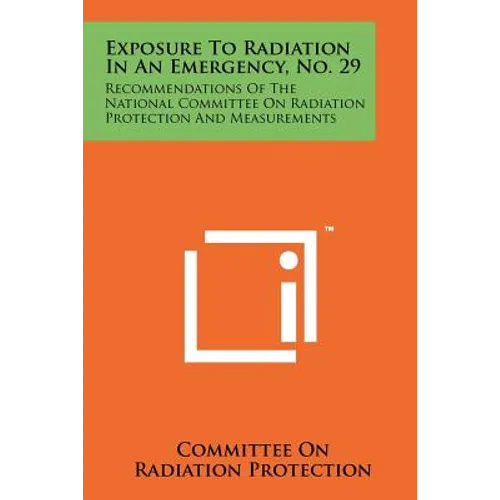 Exposure To Radiation In An Emergency, No. 29: Recommendations Of The National Committee On Radiation Protection And Measurements