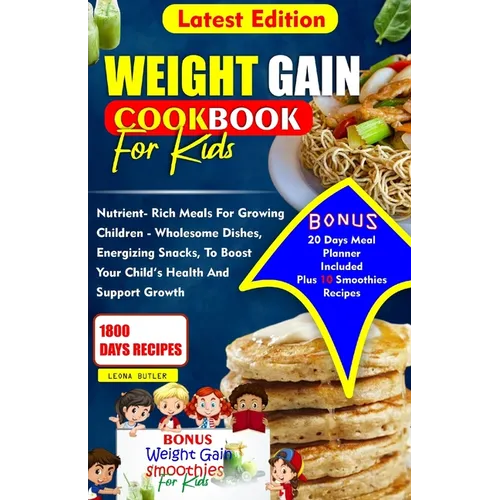 Weight Gain Cookbook for Kids: Nutrient- Rich Meals For Growing Children - Wholesome Dishes, Energizing snacks, To Boost Your Child's Health and Supp