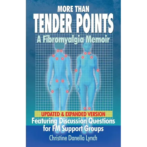 More Than Tender Points: A Fibromyalgia Memoir Featuring Discussion Questions for FM Support Groups