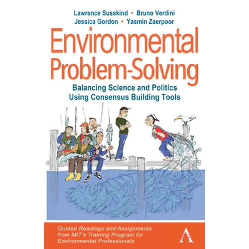 Environmental Problem-Solving: Balancing Science and Politics Using Consensus Building Tools: Guided Readings and Assignments from Mit's Training Prog