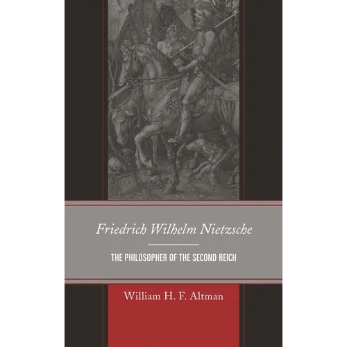 Friedrich Wilhelm Nietzsche: The Philosopher of the Second Reich