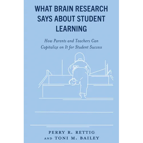 What Brain Research Says about Student Learning: How Parents and Teachers Can Capitalize on It for Student Success