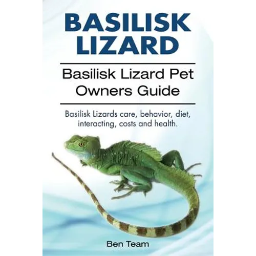 basilisk: Basilisk Lizard. Basilisk Lizard Pet Owners Guide. Basilisk Lizards care, behavior, diet, interacting, costs and healt