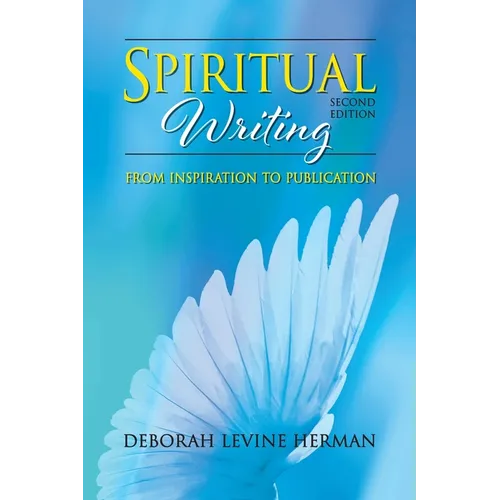 Spiritual Writing from Inspiration to Publication 2nd Ed