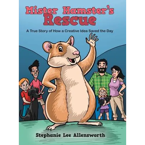 Mister Hamster's Rescue: A True Story of How a Creative Idea Saved the Day