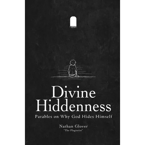 Divine Hiddenness: Parables on Why God Hides Himself