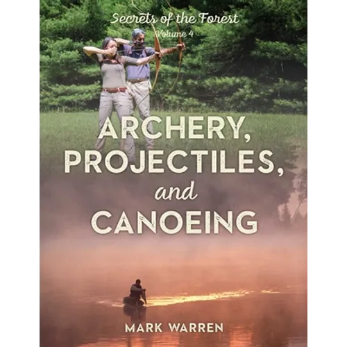 Archery, Projectiles, and Canoeing: Secrets of the Forest