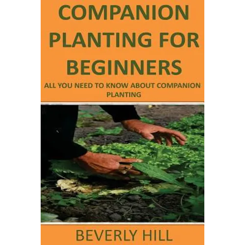 Companion Planting For Beginners: All You Need to Know about Companion Planting