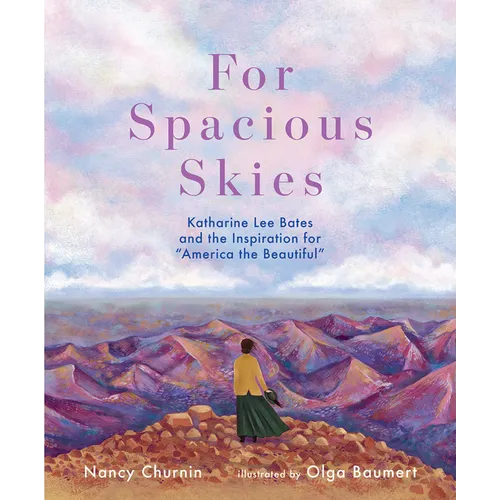 For Spacious Skies: Katharine Lee Bates and the Inspiration for America the Beautiful
