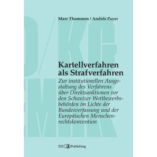 Kartellverfahren als Strafverfahren: Zur institutionellen Ausgestaltung des Verfahrens über Direktsanktionen vor den Schweizer Wettbewerbsbehörden im