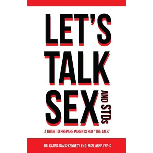 Let's Talk Sex And STDs: A Guide to Prepare Parents for "The Talk"