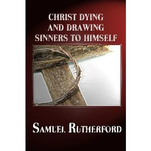 Christ Dying and Drawing Sinners to Himself