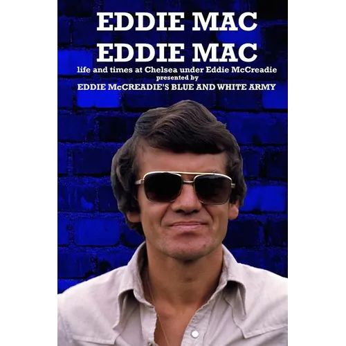 Eddie Mac Eddie Mac: Life and times at Chelsea under Eddie McCreadie