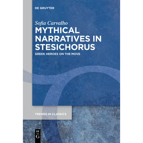 Mythical Narratives in Stesichorus: Greek Heroes on the Move