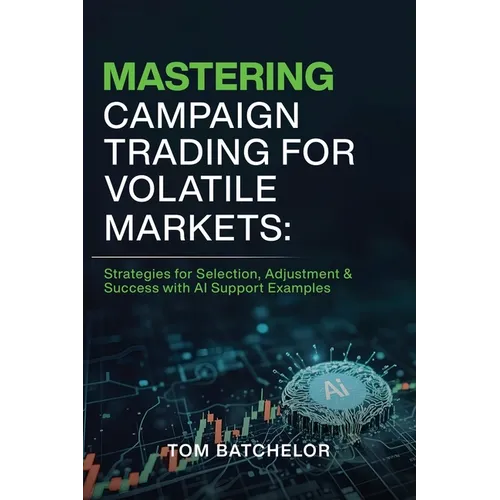 Mastering Campaign Trading for Volatile Markets: Strategies for Selection, Adjustment & Success With AI Support Examples