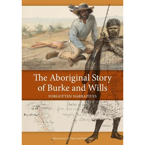 The Aboriginal Story of Burke and Wills: Forgotten Narratives