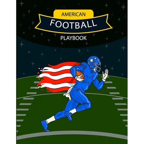 American Football Playbook: Design Your Own Plays, Strategize and Create Winning Game Plans Using Football Coach Notebook with Field Diagrams for
