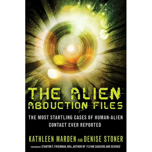 The Alien Abduction Files: The Most Startling Cases of Human Alien Contact Ever Reported