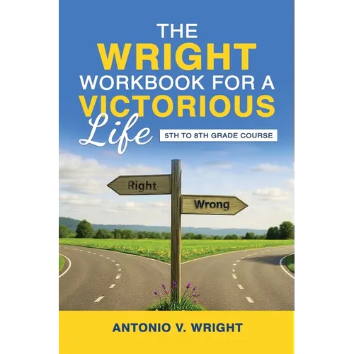 The Wright Workbook for a Victorious Life: 5th to 8th Grade Course