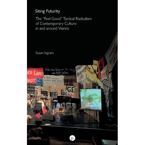 Siting Futurity: The "Feel Good" Tactical Radicalism of Contemporary Culture in and around Vienna