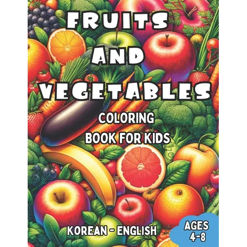 Korean - English Fruits and Vegetables Coloring Book for Kids Ages 4-8: Bilingual Coloring Book with English Translations Color and Learn Korean For B