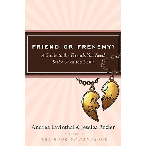 Friend or Frenemy?: A Guide to the Friends You Need and the Ones You Don't