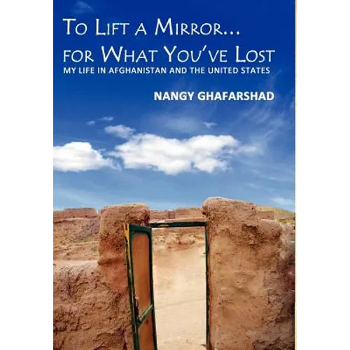 To Lift a Mirror for What You've Lost - My Life in Afghanistan and the United States