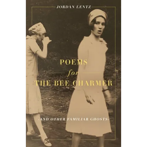 Poems for the Bee Charmer (And Other Familiar Ghosts)