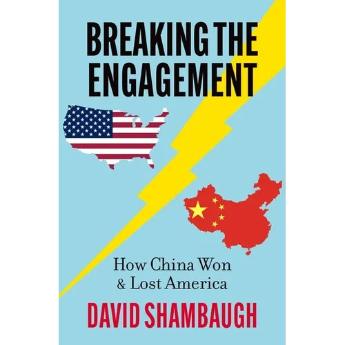 Breaking the Engagement: How China Won & Lost America