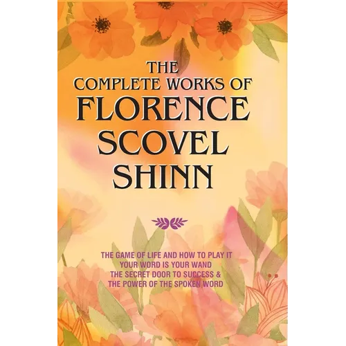 The Complete Works of Florence Scovel Shinn