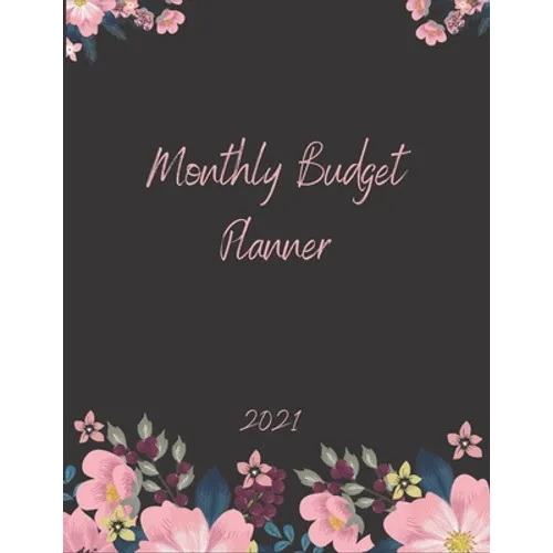 Monthly Budget Planner 2021: Monthly & Weekly Expense Tracker, Savings and Organizer Journal, One Year Financial Planner, Budgeting Planner And Org
