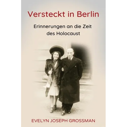 Versteckt in Berlin: Erinnerungen an die Zeit des Holocaust
