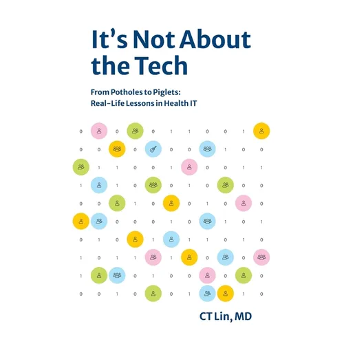 It's Not About the Tech: From Potholes to Piglets, Real-Life Lessons in Health IT