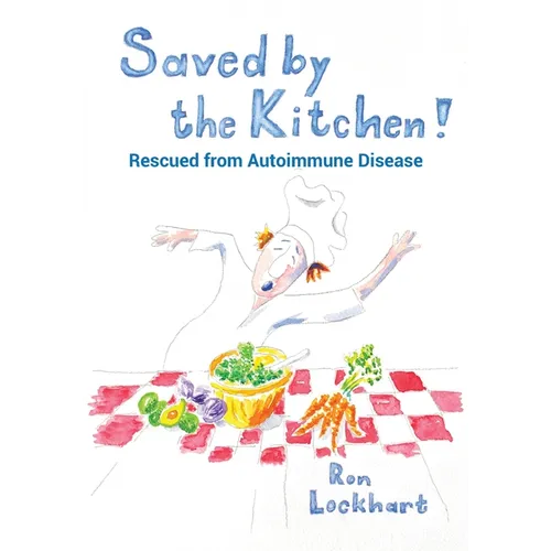 Saved by the Kitchen!: Rescued from Autoimmune Disease