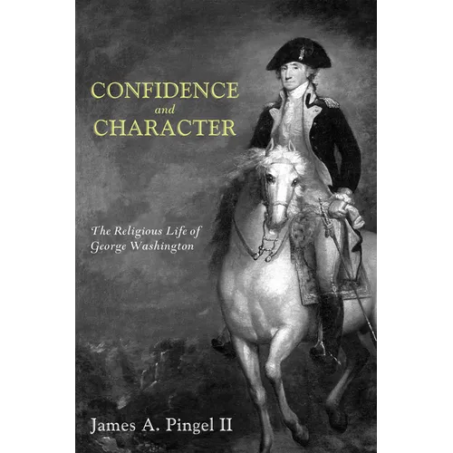 Confidence and Character: The Religious Life of George Washington