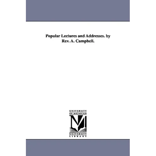 Popular Lectures and Addresses. by Rev. A. Campbell.