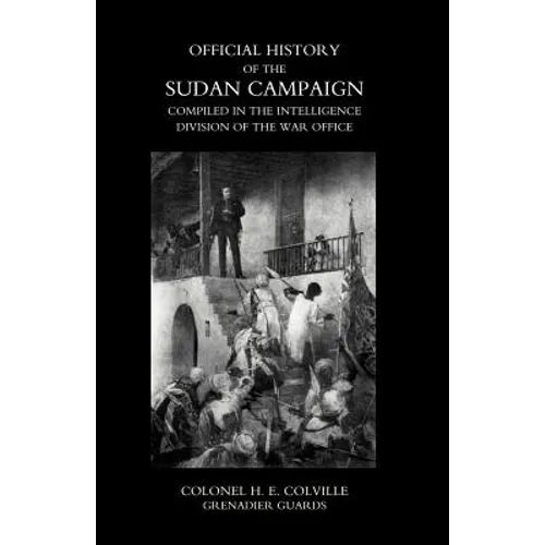 OFFICIAL HISTORY OF THE SUDAN CAMPAIGN COMPILED IN THE INTELLIGENCE DIVISION OF THE WAR OFFICE Volume Two