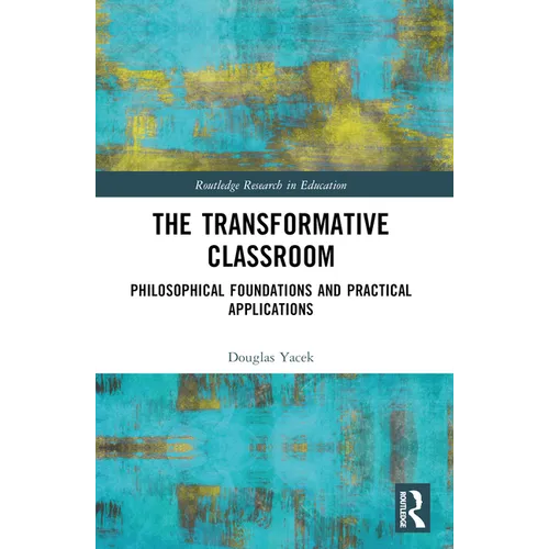 The Transformative Classroom: Philosophical Foundations and Practical Applications