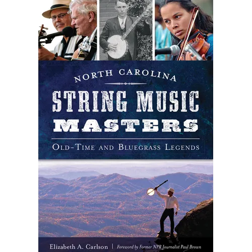 North Carolina String Music Masters: Old-Time and Bluegrass Legends
