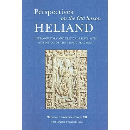 Perspectives on the Old Saxon Heliand: Introductory and Critical Essays, with an Edition of the Leipzig Fragment